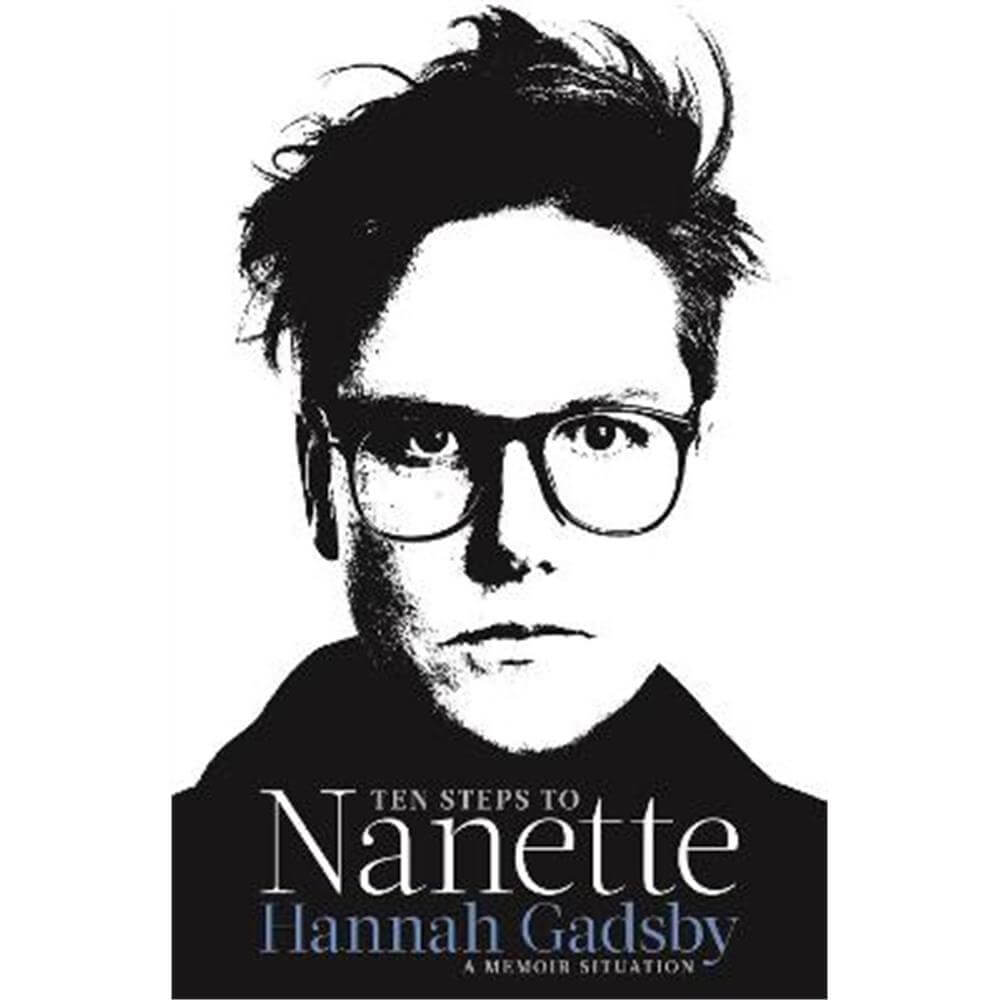 Ten Steps to Nanette: A Memoir Situation (Hardback) - Hannah Gadsby